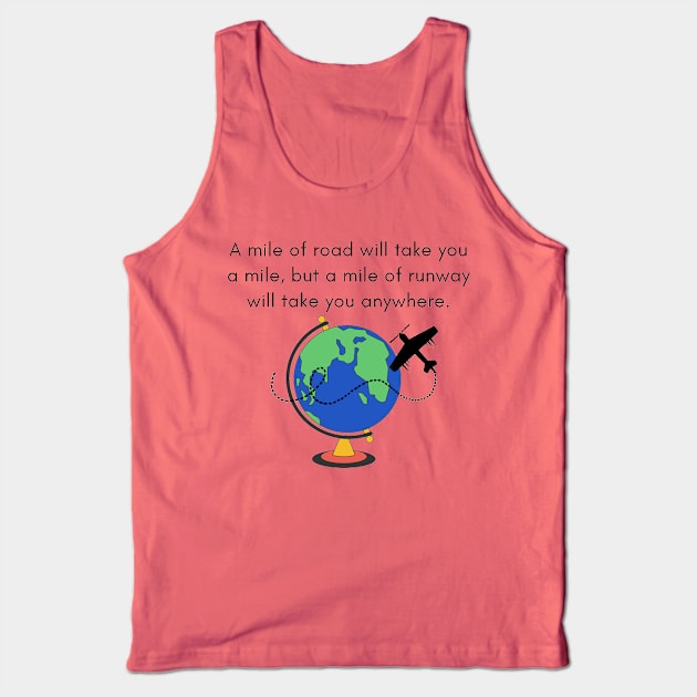 A Mile of Road Will Take You a Mile, But a Mile of Runway Will Take You Anywhere // Globe & Small Prop Plane Tank Top by CorrieMick